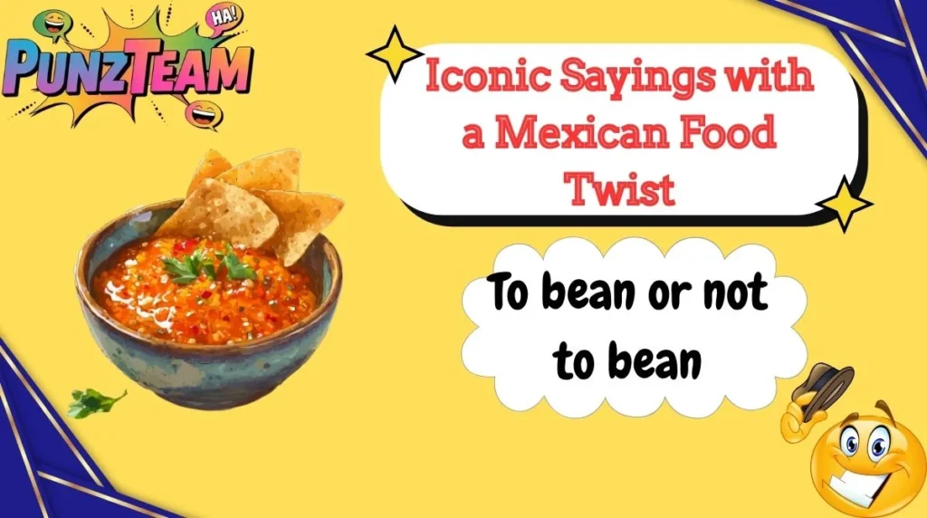 Iconic Sayings with a Mexican Food Twist
