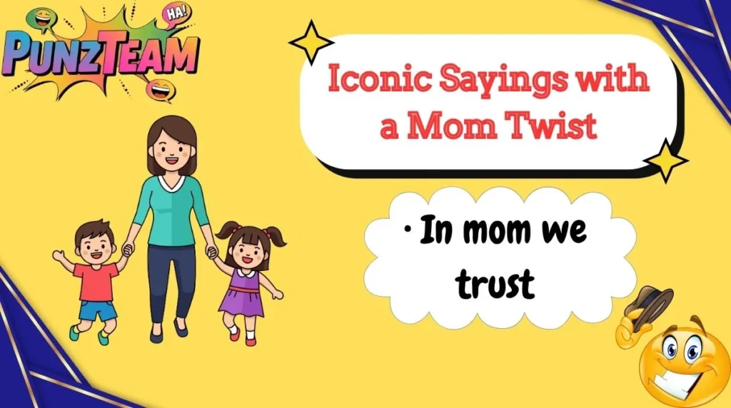 Iconic Sayings with a Mom Twist