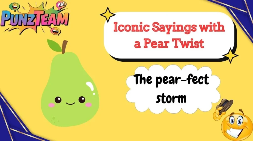 Iconic Sayings with a Pear Twist