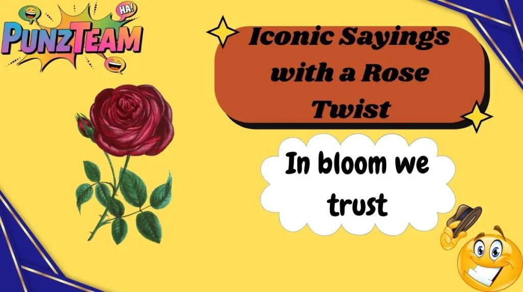 Iconic Sayings with a Rose Twist