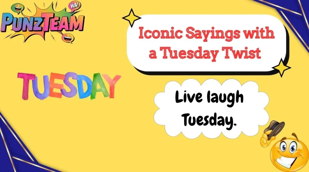 Iconic Sayings with a Tuesday Twist