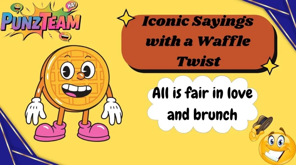 Iconic Sayings with a Waffle Twist