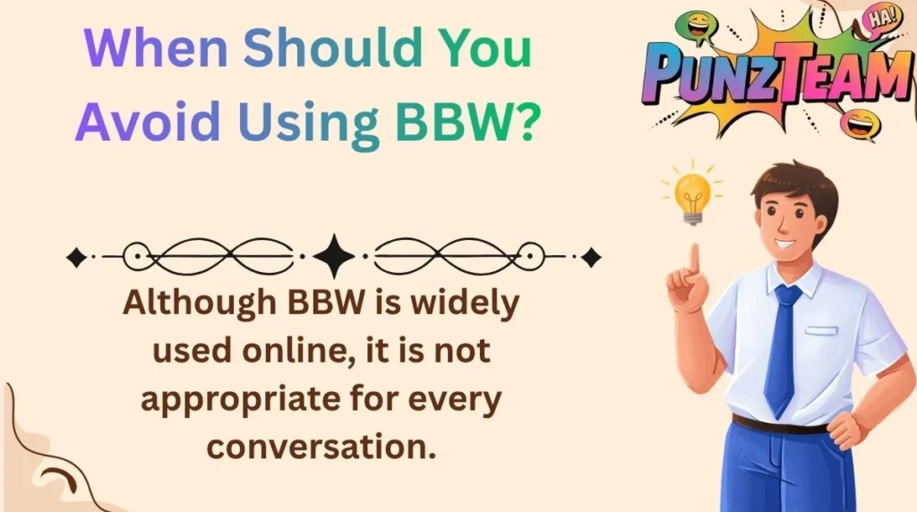 When Should You Avoid Using BBW?