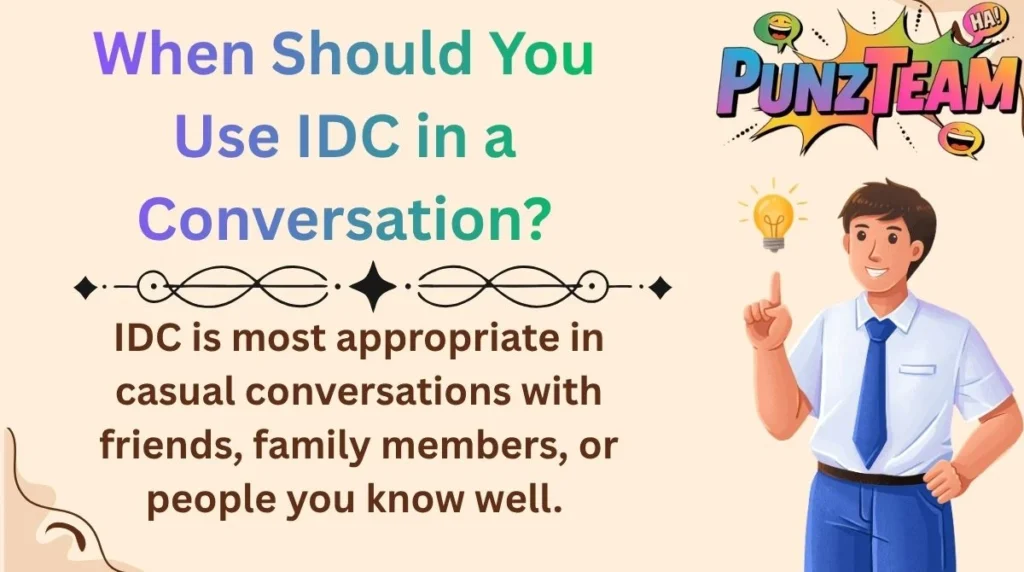 When Should You Use IDC in a Conversation?

