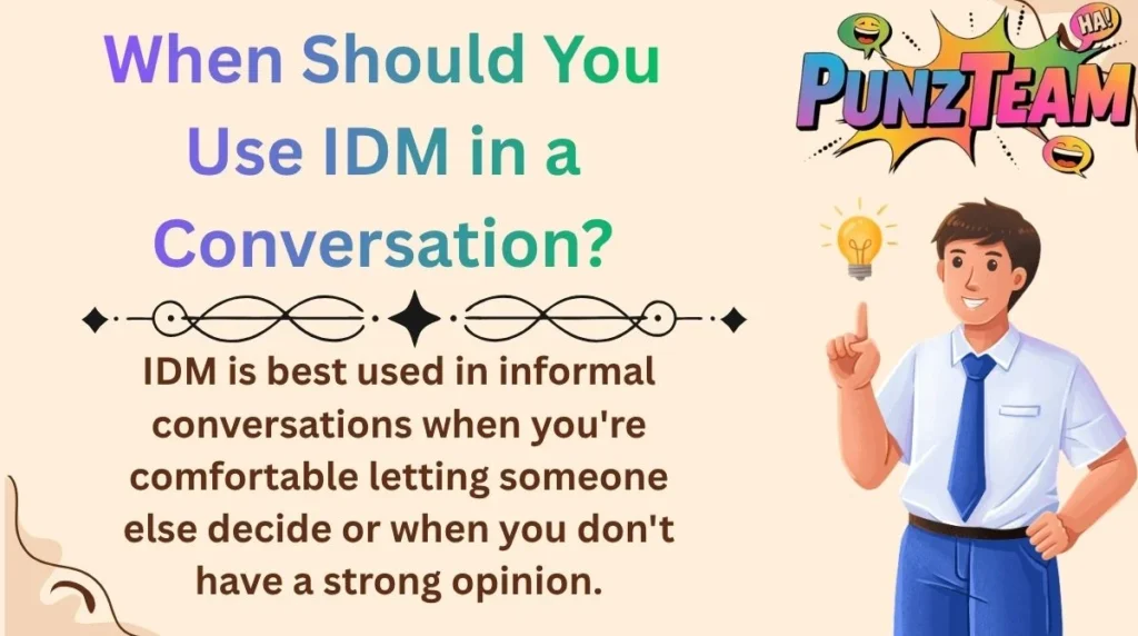 When Should You Use IDM in a Conversation?